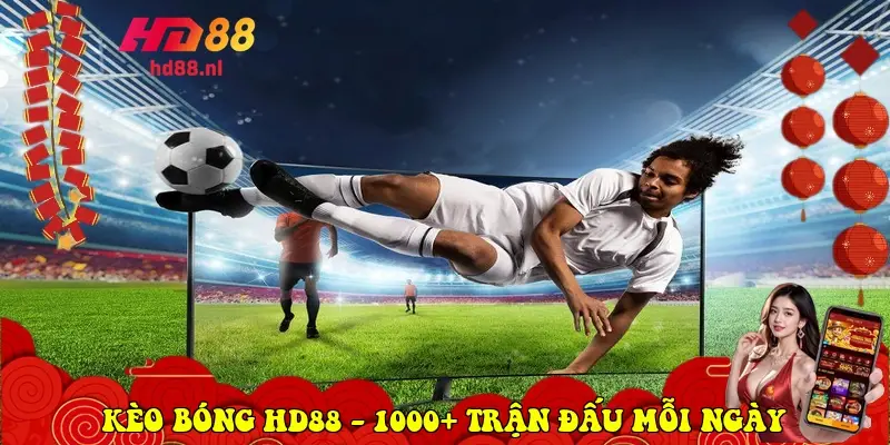 Kèo Bóng HD88 – 1000+ Trận Đấu Mỗi Ngày