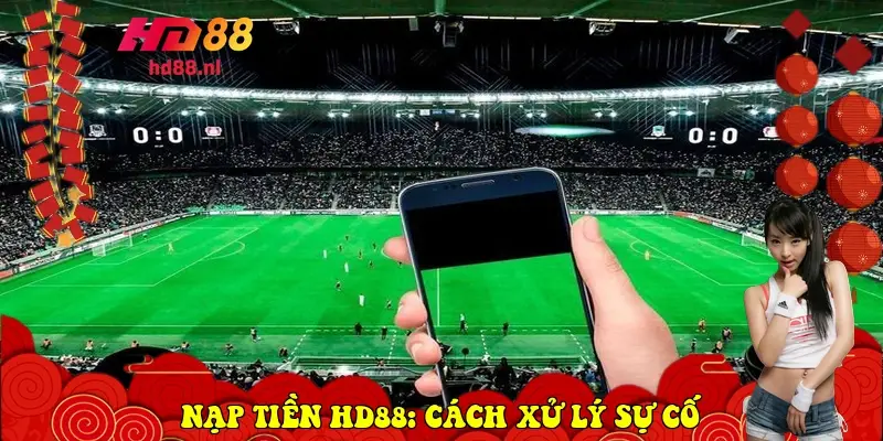 Nạp tiền HD88: Cách xử lý sự cố